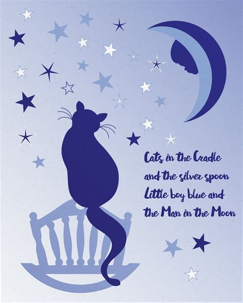 Cats In The Cradle Lyrics. Artist: Harry Chapin ( Buy Harry Chapin CDs ) Album: Cats In The Cradle. My child arrived just the other day. He came to the world in the usual way. But there were planes to catch and bills to pay. He learned to walk while I was away. And he was talkin' 'fore I knew it, and as he grew.